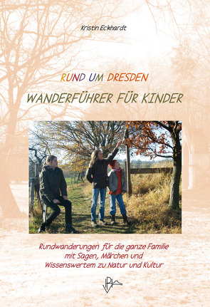 Rund um Dresden – Wanderführer für Kinder von Eckhardt,  Kristin