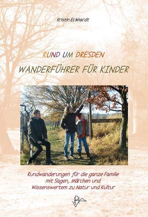 Rund um Dresden – Wanderführer für Kinder von Eckhardt,  Kristin