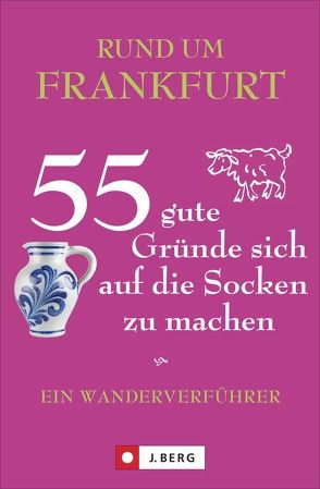 Rund um Frankfurt – 55 gute Gründe sich auf die Socken zu machen von Biesemeier,  Astrid