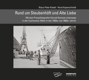 Rund um Steubenhöft und Alte Liebe von Deutsches Schiffahrtsmuseum,  Bremerhaven, Kiedel,  Klaus P, Koperschmidt,  Horst