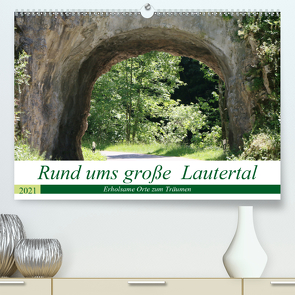 Rund ums große Lautertal (Premium, hochwertiger DIN A2 Wandkalender 2021, Kunstdruck in Hochglanz) von Menssen,  Jutta