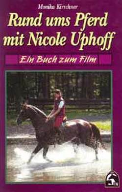 Rund ums Pferd mit Nicole Uphoff von Kirschner,  Monika, Uphoff,  Nicole