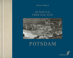 Rundflug über das alte Potsdam von Ewald,  Erich, Holtz,  Wolfgang