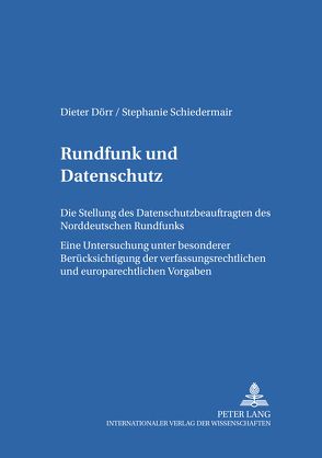 Rundfunk und Datenschutz von Dörr,  Dieter, Schiedermair,  Stephanie