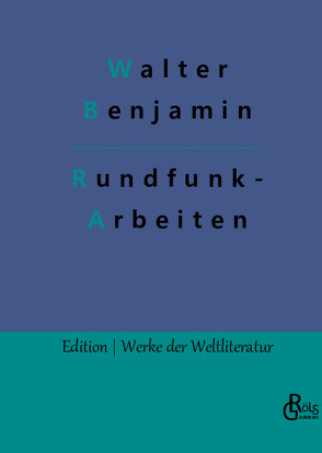 Rundfunkarbeiten von Benjamin,  Walter, Gröls-Verlag,  Redaktion