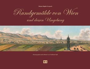 Rundgemälde von Wien und dessen Umgebung von Gregosch,  Johann Baptist, Opll,  Ferdinand