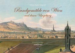 Rundgemälde von Wien und dessen Umgebung von Gregosch,  Johann Baptist, Opll,  Ferdinand