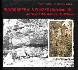 Rundköpfe als Punzer und Maler – die ersten Felsbildkünstler der Sahara? von Hallier,  Brigitte C., Hallier,  Ulrich W.