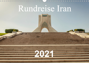 Rundreise Iran (Wandkalender 2021 DIN A3 quer) von Blaschke,  Philipp