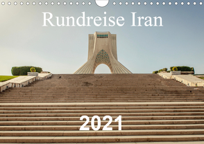 Rundreise Iran (Wandkalender 2021 DIN A4 quer) von Blaschke,  Philipp
