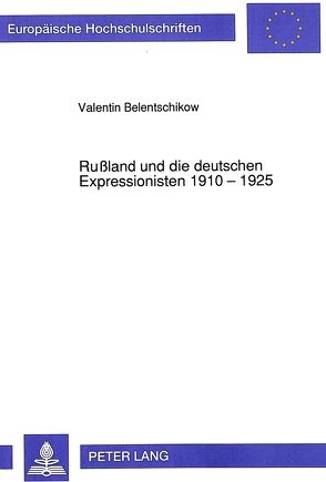 Rußland und die deutschen Expressionisten 1910 – 1925 von Belentschikow,  Valentin