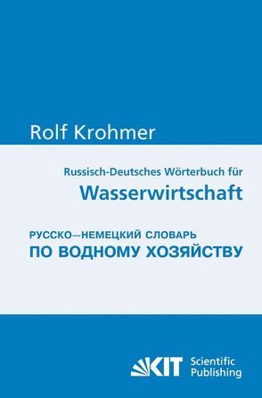 Russisch-Deutsches Wörterbuch für Wasserwirtschaft = Russko-nemeckij slovar‘ po vodnomu chozjajstvu von Krohmer,  Rolf, Nestmann,  Franz, Rumjanzev,  Igor S