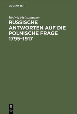 Russische Antworten auf die polnische Frage 1795–1917 von Fleischhacker,  Hedwig