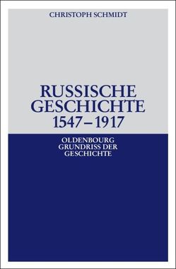 Russische Geschichte 1547–1917 von Schmidt,  Christoph