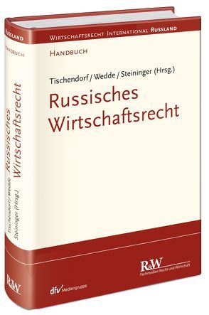 Russisches Wirtschaftsrecht von Steininger,  Andreas, Tischendorf,  Falk, Wedde,  Rainer