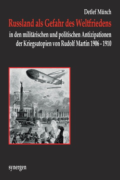 Russland als Gefahr des Weltfriedens in den militärischen und politischen Antizipationen der Kriegsutopien von Rudolf Martin 1906 – 1910 von Münch,  Detlef