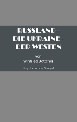 Russland – Die Ukraine – Der Westen von von Strempel,  Jochen, Winfried,  Böttcher