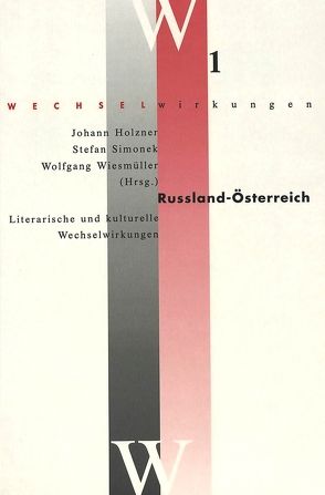 Russland – Österreich- Literarische und kulturelle Wechselwirkungen von Holzner,  Johann, Simonek,  Stefan, Wiesmüller,  Wolfgang