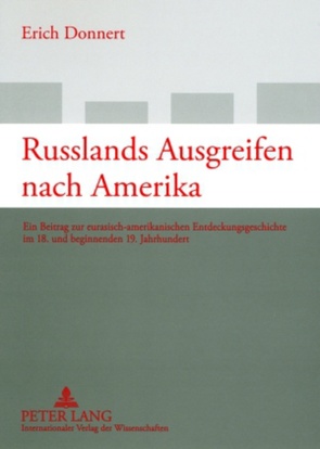 Russlands Ausgreifen nach Amerika von Donnert,  Erich