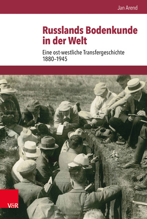 Russlands Bodenkunde in der Welt von Arend,  Jan, Brunnbauer,  Ulf, Schulze Wessel,  Martin