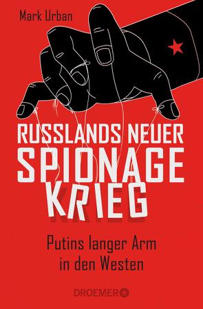 Russlands neuer Spionagekrieg von Bernhardt,  Christiane, Biermann,  Pieke, Liebl,  Elisabeth, Schmitz,  Werner, Sieber,  Karl Heinz, Singelmann,  Karsten, Urban,  Mark, Zeltner-Shane,  Henriette