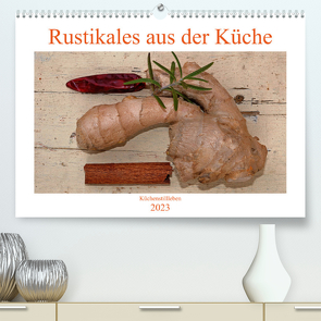 Rustikales aus der Küche (Premium, hochwertiger DIN A2 Wandkalender 2023, Kunstdruck in Hochglanz) von Sarnade