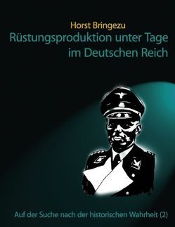 Rüstungsproduktion unter Tage im Dritten Reich von Bringezu,  Horst