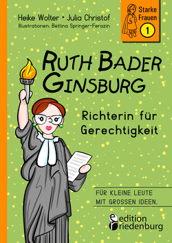 Ruth Bader Ginsburg – Richterin für Gerechtigkeit von Christof,  Julia, Springer-Ferazin,  Bettina, Wolter,  Heike