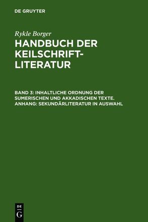 Rykle Borger: Handbuch der Keilschriftliteratur / Inhaltliche Ordnung der sumerischen und akkadischen Texte. Anhang: Sekundärliteratur in Auswahl von Borger,  Rykle