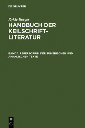 Rykle Borger: Handbuch der Keilschriftliteratur / Repertorium der sumerischen und akkadischen Texte von Borger,  Rykle