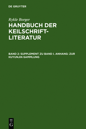 Rykle Borger: Handbuch der Keilschriftliteratur / Supplement zu Band I. Anhang: Zur Kuyunjik-Sammlung von Borger,  Rykle