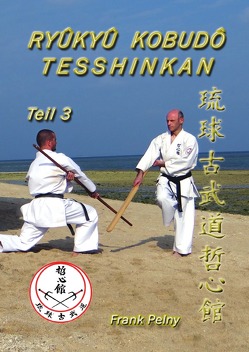 Ryûkyû Kobudô Tesshinkan – Teil 3 von Pelny,  Frank