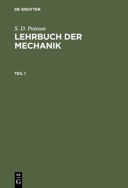 S. D. Poisson: Lehrbuch der Mechanik / S. D. Poisson: Lehrbuch der Mechanik. Teil 1 von Poisson,  S. D., Stern,  Moriz A.