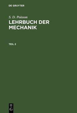 S. D. Poisson: Lehrbuch der Mechanik / S. D. Poisson: Lehrbuch der Mechanik. Teil 2 von Stern,  Moriz A., Stern,  Moriz Abraham [Übers.]