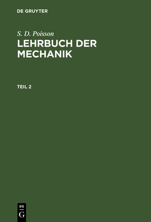 S. D. Poisson: Lehrbuch der Mechanik / S. D. Poisson: Lehrbuch der Mechanik. Teil 2 von Stern,  Moriz A., Stern,  Moriz Abraham [Übers.]