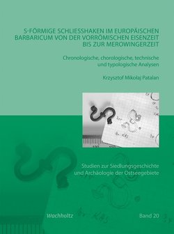 S-förmige Schließhaken im europäischen Barbaricum von der vorrömischen Eisenzeit bis zur Merowingerzeit von Patalan,  Krzysztof Mikołaj