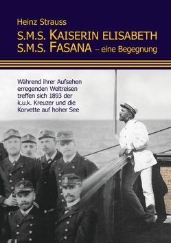 S.M.S. Kaiserin Elisabeth S.M.S. Fasana – eine Begegnung von Strauss,  Heinz