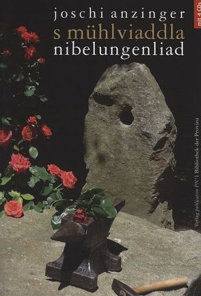 S Mühlviaddla Nibelungenliad von Anzinger,  Joschi