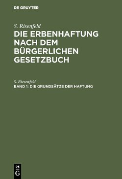 S. Risenfeld: Die Erbenhaftung nach dem Bürgerlichen Gesetzbuch / Die Grundsätze der Haftung von Riesenfeld,  S.