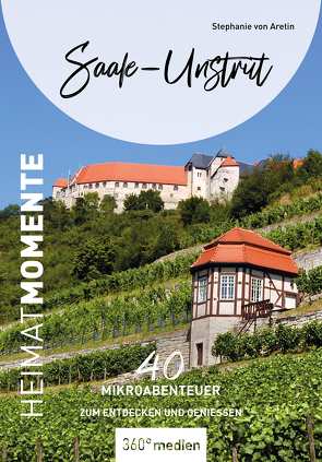 Saale-Unstrut – HeimatMomente von von Aretin,  Stephanie