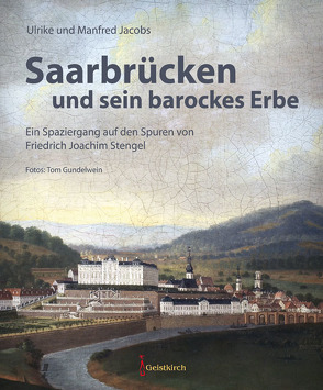 Saarbrücken und sein barockes Erbe von Gudelwein,  Tom, Jacobs,  Manfred, Jacobs,  Ulrike