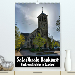 Sa(ar)krale Baukunst – Kirchenarchitektur im Saarland (Premium, hochwertiger DIN A2 Wandkalender 2022, Kunstdruck in Hochglanz) von Bartruff,  Thomas