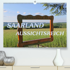 SAARLAND – AUSSICHTSREICH (Premium, hochwertiger DIN A2 Wandkalender 2020, Kunstdruck in Hochglanz) von Haafke,  Udo