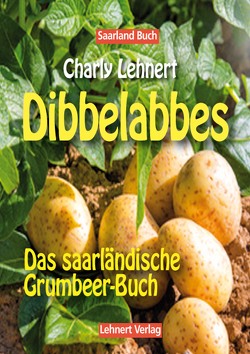 Saarland Buch / Dibbelabbes – Das Grumbeerbuch von Lehnert,  Claudia und Charly