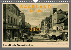 Saarland – vunn domols (frieher), Landkreis Neunkirchen (Wandkalender 2023 DIN A4 quer) von Arnold,  Siegfried
