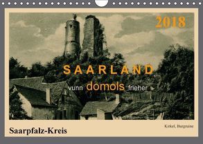 Saarland – vunn domols (frieher), Saarpfalz-Kreis (Wandkalender 2018 DIN A4 quer) von Arnold,  Siegfried