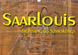 Saarlouis – Die Festung des Sonnenkönigs (Wandkalender 2023 DIN A3 quer) von Bartruff,  Thomas
