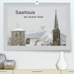 Saarlouis, die Vauban Stadt. (Premium, hochwertiger DIN A2 Wandkalender 2023, Kunstdruck in Hochglanz) von Rufotos