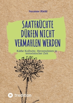 Saatfrüchte dürfen nicht vermahlen werden von Riehl,  Susanne