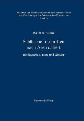 Sabäische Inschriften nach Ären datiert von Müller,  Walter W